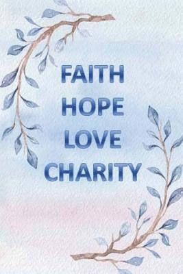 bokomslag Faith Hope Love Charity: And The Greatest of All is Love