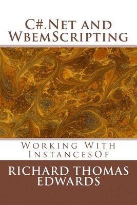 Richard Thomas Edwards - C#.Net and WbemScripting: Working With InstancesOf, Häftad