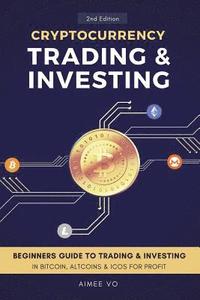 bokomslag Cryptocurrency Trading & Investing: Beginners Guide To Trading & Investing In Bitcoin, Alt Coins & ICOs For Profit