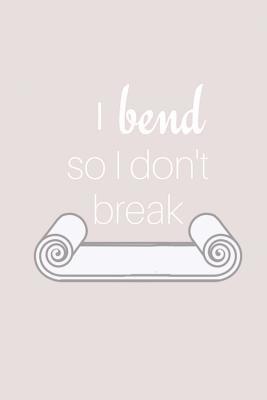 I Bend So I Don't Break 1