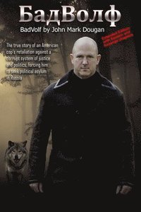 bokomslag BadVolf: The true story of an American cop's retaliation against a corrupt system of justice and politics, forcing him to seek