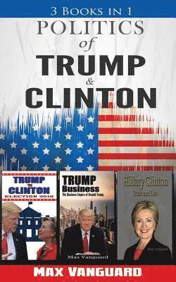 Politics of Clinton and Trump: 3-in-1 Politics Book Bundle 1