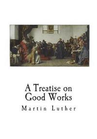 bokomslag A Treatise on Good Works