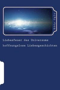 bokomslag Liebesfeuer des Universums: hoffnungslose Liebesgeschichten