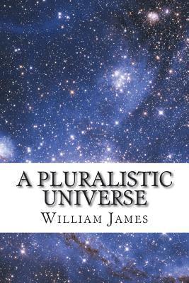 A Pluralistic Universe 1