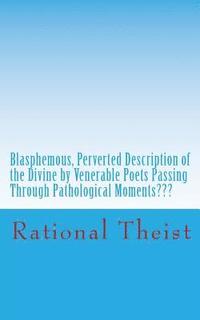 bokomslag Blasphemous, Perverted Description of the Divine by Venerable Poets Passing Through Pathological Moments Pathological