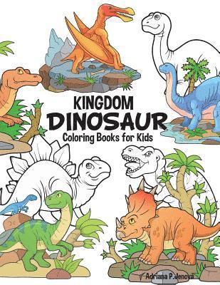 Adriana P. Jenova - Dinosaur Kingdom Coloring Books For Kids: Dinosaur Coloring Book for Boys, Girls, Toddlers, Preschoolers, Kids 3-8, 6-8 (Dinosaur Books), Häftad