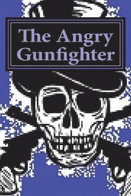 The Angry Gunfighter: seeks revenge 1