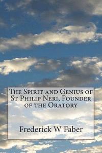 bokomslag The Spirit and Genius of St Philip Neri, Founder of the Oratory
