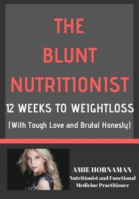 The Blunt Nutritionist: 12-Week Workbook to Better Health and Weight Loss 1