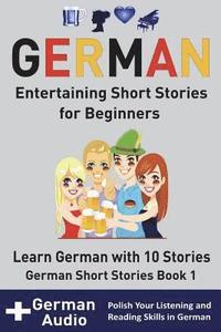 bokomslag German: Entertaining Short Stories for Beginners: Learn German With 10 Short Stories German Short Stories Book 1 + Audio