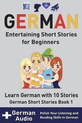 German: Entertaining Short Stories for Beginners: Learn German With 10 Short Stories German Short Stories Book 1 + Audio 1