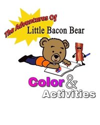 bokomslag The adventures of little bacon bear color & activities: Little Bacon bears color & activities
