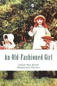 bokomslag An Old-Fashioned Girl (Large Print - Mnemosyne Classics): Complete and Unabridged Classic Edition