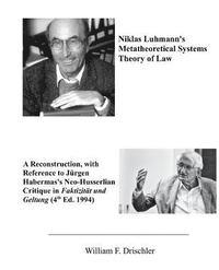 bokomslag Niklas Luhmann's Metatheoretical Systems Theory of Law: A Reconstruction, with Reference to Juergen Habermas' Neo-Husserlian Critique in FAKTIZITAET U