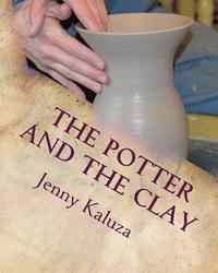 bokomslag The Potter and the Clay: God's Masterpiece in the Making