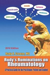 bokomslag Rudy's Ruminations on Rheumatology 2018 Edition: A Practical Guide for the Practitioner, Patient and Student