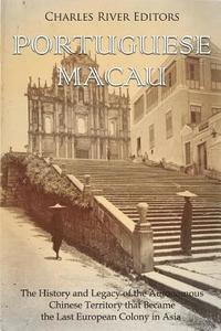 bokomslag Portuguese Macau: The History and Legacy of the Autonomous Chinese Territory that Became the Last European Colony in Asia