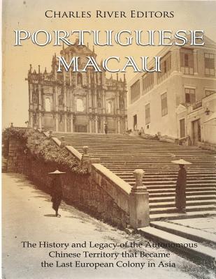 bokomslag Portuguese Macau: The History and Legacy of the Autonomous Chinese Territory that Became the Last European Colony in Asia