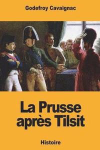 bokomslag La Prusse après Tilsit
