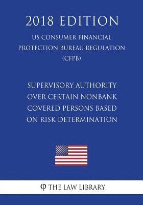 bokomslag Supervisory Authority over Certain Nonbank Covered Persons Based on Risk Determination (US Consumer Financial Protection Bureau Regulation) (CFPB) (20