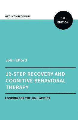 Twelve Step Recovery and Cognitive Behavioral Therapy 1