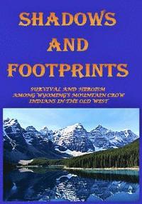 bokomslag Shadows and Footprints: A Historical Novel About Survival and Heroism Among a Band of Mountain Crow Indians in the Old West