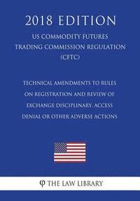 bokomslag Technical Amendments to Rules on Registration and Review of Exchange Disciplinary, Access Denial or Other Adverse Actions (US Commodity Futures Tradin
