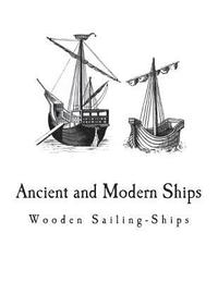 bokomslag Ancient and Modern Ships: Wooden Sailing-Ships