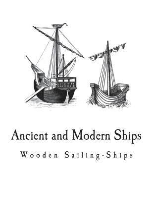 Ancient and Modern Ships: Wooden Sailing-Ships 1