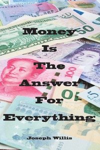 bokomslag Money Is The Answer For Everything