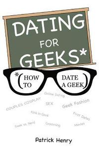 bokomslag Dating For Geeks (How to Date A Geek)
