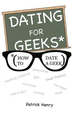 Patrick Henry - Dating For Geeks (How to Date A Geek), Häftad
