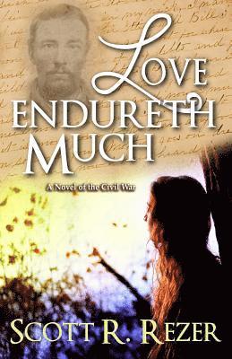 Love Endureth Much: A Novel of the Civil War 1