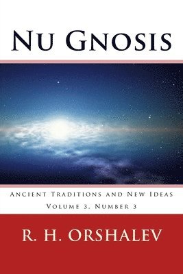 R. H. Orshalev - Nu Gnosis V3 N3: Ancient Traditions and New Ideas, Häftad