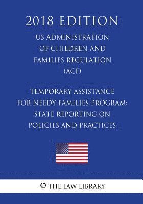 Temporary Assistance for Needy Families Program: State Reporting on Policies and Practices (US Administration of Children and Families Regulation) (AC 1