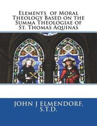bokomslag Elements of Moral Theology Based on the Summa Theologiae of St. Thomas Aquinas