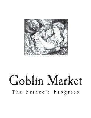 Goblin Market: The Prince's Progress and Other Poems