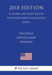 bokomslag Trichinae Certification Program (US Animal and Plant Health Inspection Service Regulation) (APHIS) (2018 Edition)