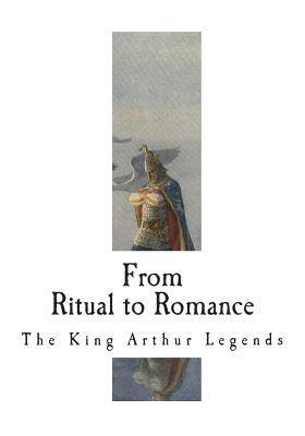 Jessie L. Weston - From Ritual to Romance: The Roots of the King Arthur Legends, Häftad