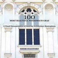 bokomslag 100 Most Beautiful Windows In Graz: A Visual Documentation of Austrian Architecture Masterpieces