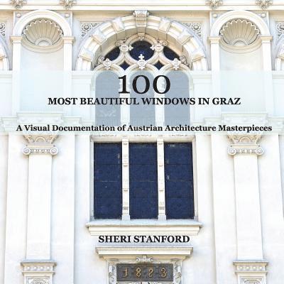 100 Most Beautiful Windows In Graz: A Visual Documentation of Austrian Architecture Masterpieces 1