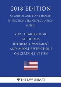 bokomslag Viral Hemorrhagic Septicemia - Interstate Movement and Import Restrictions on Certain Live Fish (US Animal and Plant Health Inspection Service Regulat