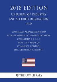 bokomslag Wassenaar Arrangement 2009 Plenary Agreements Implementation - Categories 1, 2, 3, 4, 5 Part I, 6, 7, and 9 of Commerce Control List, Definitions, Rep