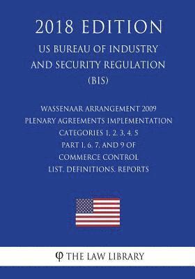 Wassenaar Arrangement 2009 Plenary Agreements Implementation - Categories 1, 2, 3, 4, 5 Part I, 6, 7, and 9 of Commerce Control List, Definitions, Rep 1