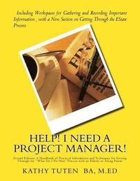 bokomslag Help! I Need a Project Manager!: A Handbook of Practical Information and Techniques for Getting Through the 'What Do I Do Now' Process with an Elderly