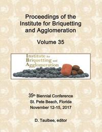 bokomslag Proceedings of the Institute for Briquetting and Agglomeration: Volume 35: 35th Biennial Conference, St. Pete Beach, FL November 12-15, 2017