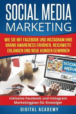Digital Academy - Social Media Marketing: Wie Sie mit Facebook und Instagram Ihre Brand Awareness erhöhen, Reichweite erlangen und neue Kunden gewinnen. Inklusi, Häftad