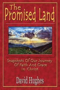 bokomslag The Promised Land: Snapshots Of Our Journey Of Faith And Grace In Christ