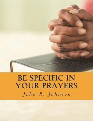 Be Specific In Your Prayers 1